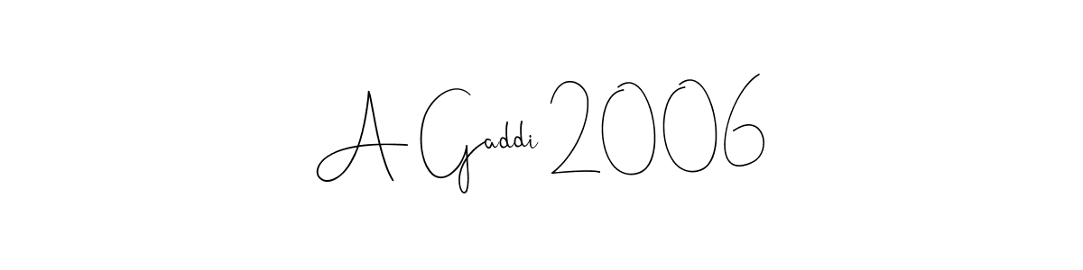 It looks lik you need a new signature style for name A Gaddi 2006. Design unique handwritten (Andilay-7BmLP) signature with our free signature maker in just a few clicks. A Gaddi 2006 signature style 4 images and pictures png