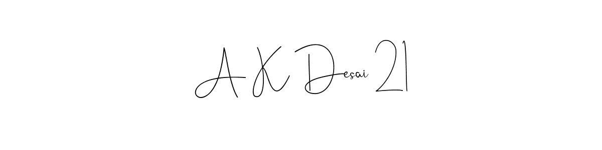 How to make A K Desai 21 name signature. Use Andilay-7BmLP style for creating short signs online. This is the latest handwritten sign. A K Desai 21 signature style 4 images and pictures png