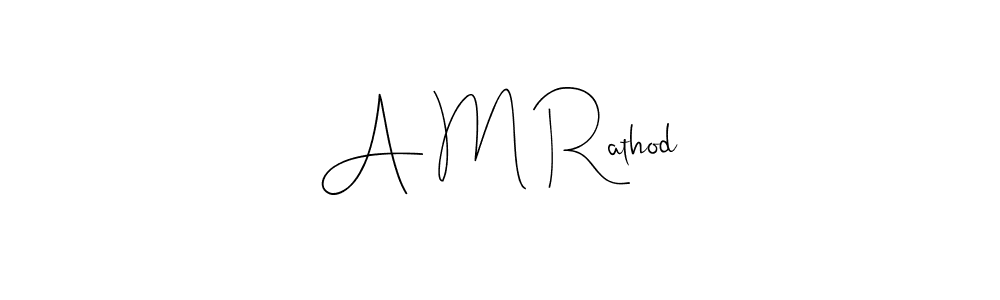 Create a beautiful signature design for name A M Rathod. With this signature (Andilay-7BmLP) fonts, you can make a handwritten signature for free. A M Rathod signature style 4 images and pictures png