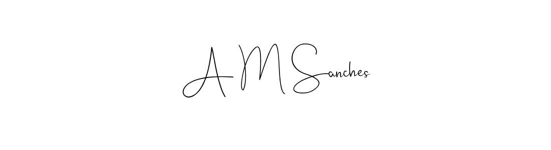 Create a beautiful signature design for name A M Sanches. With this signature (Andilay-7BmLP) fonts, you can make a handwritten signature for free. A M Sanches signature style 4 images and pictures png