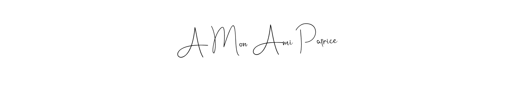 A Mon Ami Patrice stylish signature style. Best Handwritten Sign (Andilay-7BmLP) for my name. Handwritten Signature Collection Ideas for my name A Mon Ami Patrice. A Mon Ami Patrice signature style 4 images and pictures png