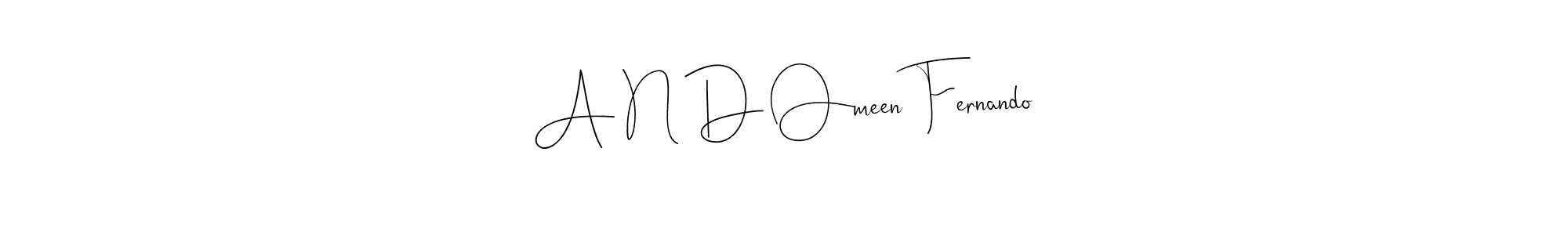 Make a short A N D Omeen Fernando signature style. Manage your documents anywhere anytime using Andilay-7BmLP. Create and add eSignatures, submit forms, share and send files easily. A N D Omeen Fernando signature style 4 images and pictures png