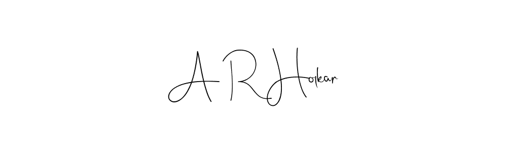 How to make A R Holkar name signature. Use Andilay-7BmLP style for creating short signs online. This is the latest handwritten sign. A R Holkar signature style 4 images and pictures png