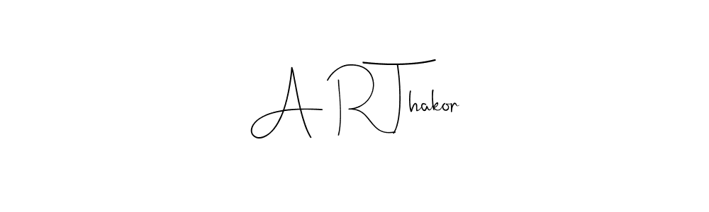 Design your own signature with our free online signature maker. With this signature software, you can create a handwritten (Andilay-7BmLP) signature for name A R Thakor. A R Thakor signature style 4 images and pictures png