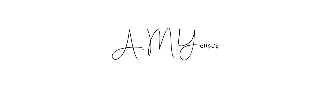 Make a short A. M Yousuf signature style. Manage your documents anywhere anytime using Andilay-7BmLP. Create and add eSignatures, submit forms, share and send files easily. A. M Yousuf signature style 4 images and pictures png