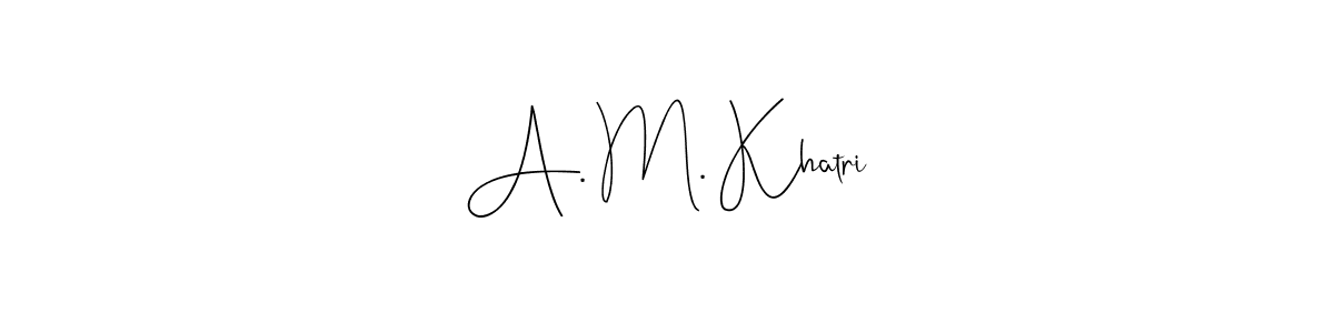 You should practise on your own different ways (Andilay-7BmLP) to write your name (A. M. Khatri) in signature. don't let someone else do it for you. A. M. Khatri signature style 4 images and pictures png
