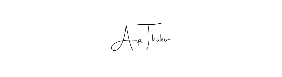 Once you've used our free online signature maker to create your best signature Andilay-7BmLP style, it's time to enjoy all of the benefits that A.p. Thakor name signing documents. A.p. Thakor signature style 4 images and pictures png