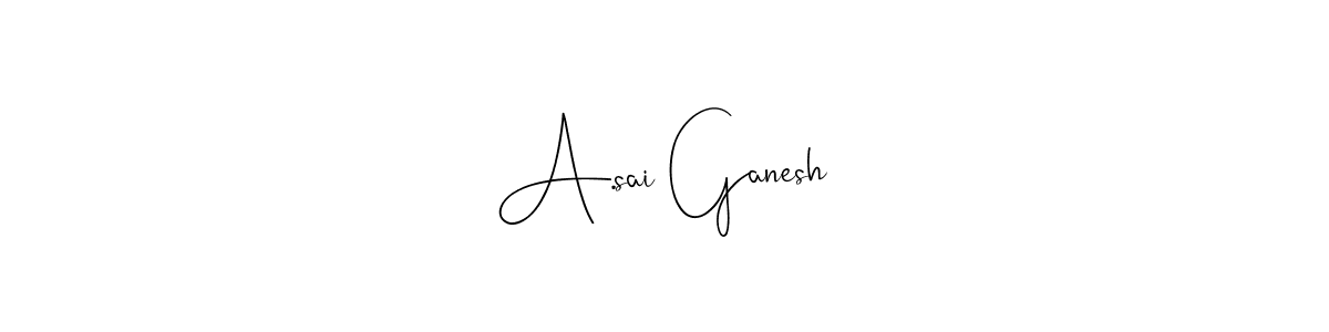 Design your own signature with our free online signature maker. With this signature software, you can create a handwritten (Andilay-7BmLP) signature for name A.sai Ganesh. A.sai Ganesh signature style 4 images and pictures png