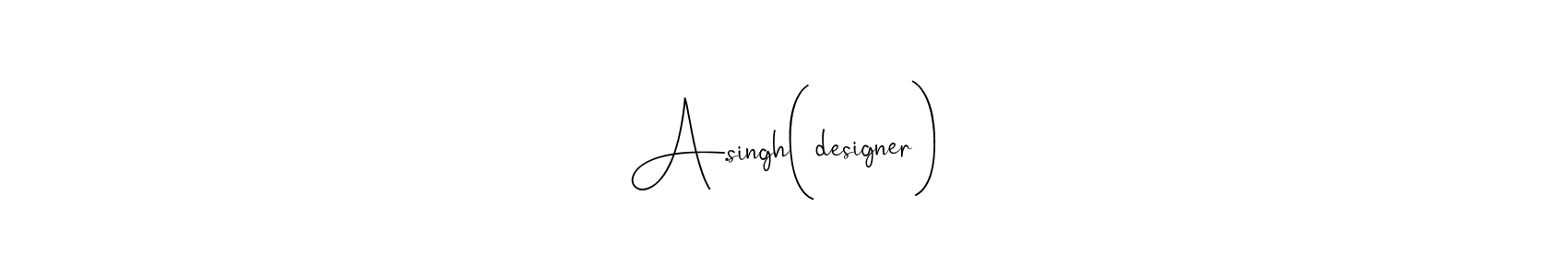 You should practise on your own different ways (Andilay-7BmLP) to write your name (A.singh(designer)) in signature. don't let someone else do it for you. A.singh(designer) signature style 4 images and pictures png