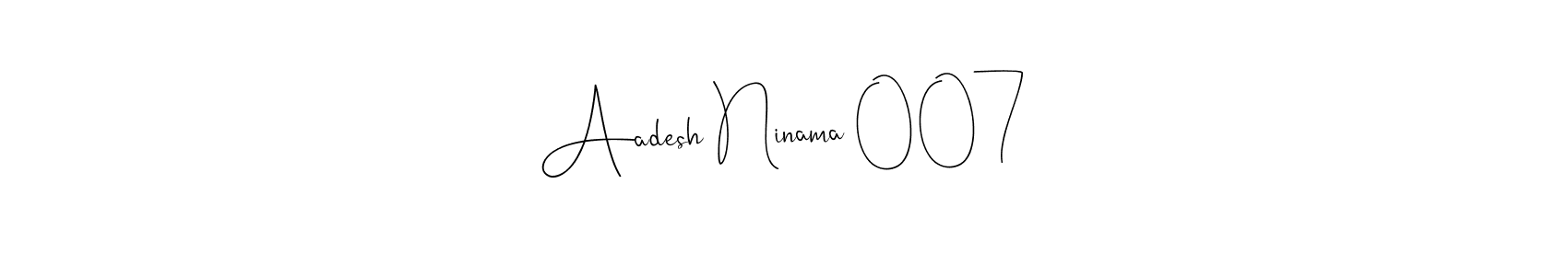 You should practise on your own different ways (Andilay-7BmLP) to write your name (Aadesh Ninama 007) in signature. don't let someone else do it for you. Aadesh Ninama 007 signature style 4 images and pictures png