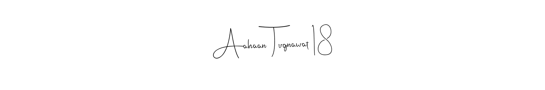 Also You can easily find your signature by using the search form. We will create Aahaan Tugnawat 18 name handwritten signature images for you free of cost using Andilay-7BmLP sign style. Aahaan Tugnawat 18 signature style 4 images and pictures png