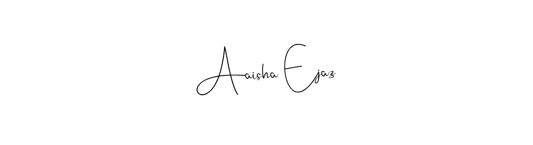 Design your own signature with our free online signature maker. With this signature software, you can create a handwritten (Andilay-7BmLP) signature for name Aaisha Ejaz. Aaisha Ejaz signature style 4 images and pictures png