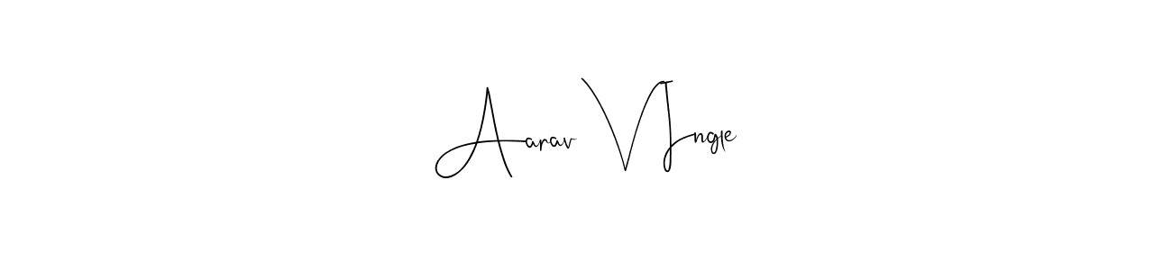Design your own signature with our free online signature maker. With this signature software, you can create a handwritten (Andilay-7BmLP) signature for name Aarav V Ingle. Aarav V Ingle signature style 4 images and pictures png