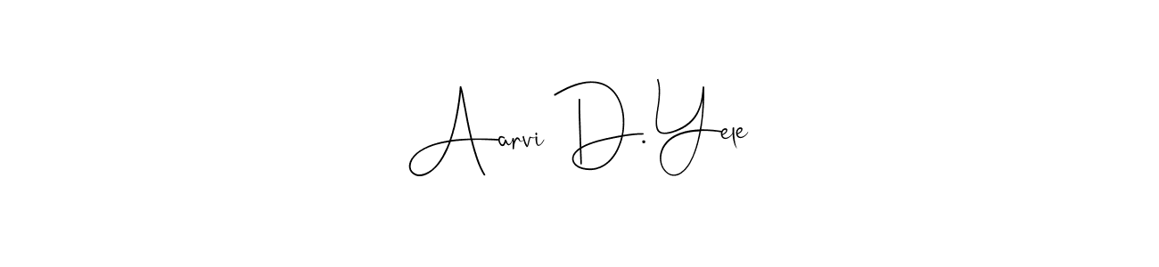 if you are searching for the best signature style for your name Aarvi D. Yele. so please give up your signature search. here we have designed multiple signature styles  using Andilay-7BmLP. Aarvi D. Yele signature style 4 images and pictures png