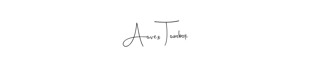 Make a beautiful signature design for name Aavez Tamboli. With this signature (Andilay-7BmLP) style, you can create a handwritten signature for free. Aavez Tamboli signature style 4 images and pictures png