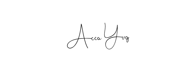 Acca Yug stylish signature style. Best Handwritten Sign (Andilay-7BmLP) for my name. Handwritten Signature Collection Ideas for my name Acca Yug. Acca Yug signature style 4 images and pictures png