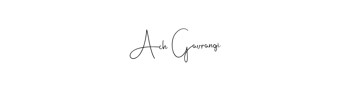 Create a beautiful signature design for name Ach Gaurangi. With this signature (Andilay-7BmLP) fonts, you can make a handwritten signature for free. Ach Gaurangi signature style 4 images and pictures png