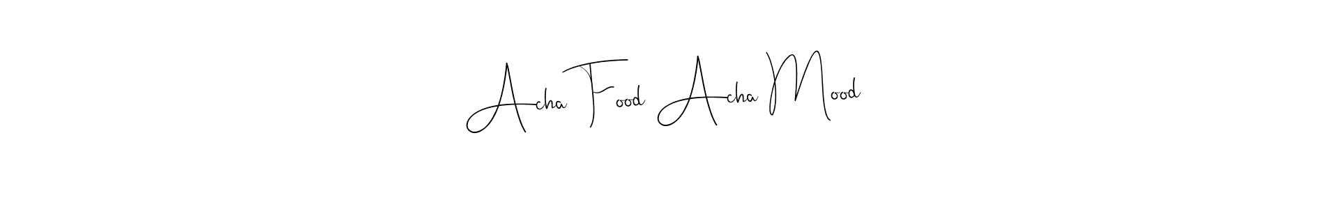 Design your own signature with our free online signature maker. With this signature software, you can create a handwritten (Andilay-7BmLP) signature for name Acha Food Acha Mood. Acha Food Acha Mood signature style 4 images and pictures png
