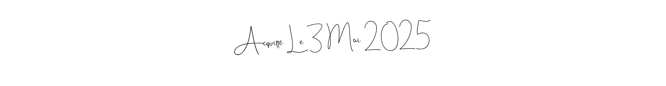 Andilay-7BmLP is a professional signature style that is perfect for those who want to add a touch of class to their signature. It is also a great choice for those who want to make their signature more unique. Get Acquitté Le 3 Mai 2025 name to fancy signature for free. Acquitté Le 3 Mai 2025 signature style 4 images and pictures png