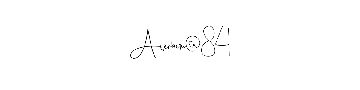 How to make Afterbeta@84 name signature. Use Andilay-7BmLP style for creating short signs online. This is the latest handwritten sign. Afterbeta@84 signature style 4 images and pictures png