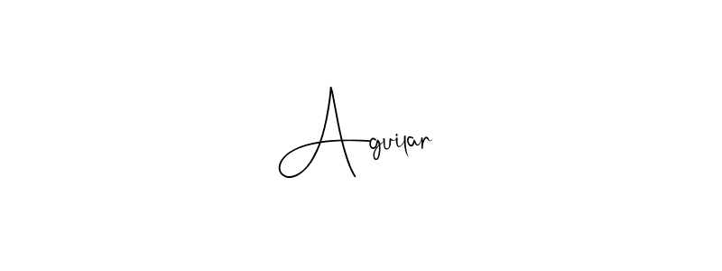 How to make Aguilar  signature? Andilay-7BmLP is a professional autograph style. Create handwritten signature for Aguilar  name. Aguilar  signature style 4 images and pictures png