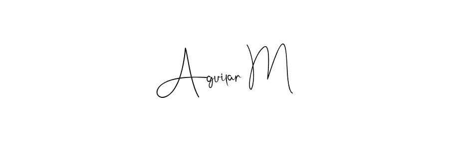 Make a beautiful signature design for name Aguilar M. With this signature (Andilay-7BmLP) style, you can create a handwritten signature for free. Aguilar M signature style 4 images and pictures png