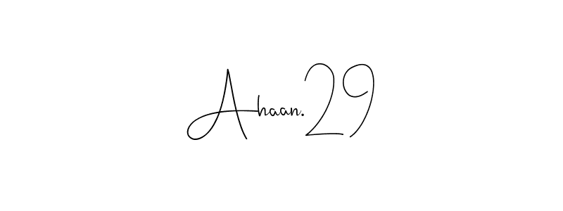 Check out images of Autograph of Ahaan.29 name. Actor Ahaan.29 Signature Style. Andilay-7BmLP is a professional sign style online. Ahaan.29 signature style 4 images and pictures png