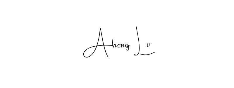 You should practise on your own different ways (Andilay-7BmLP) to write your name (Ahong Lu) in signature. don't let someone else do it for you. Ahong Lu signature style 4 images and pictures png