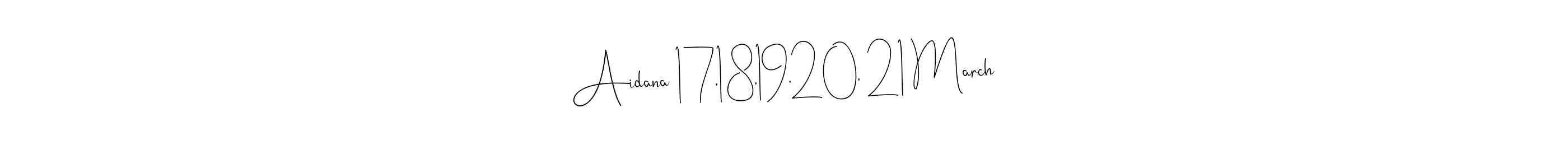 Create a beautiful signature design for name Aidana 17,18,19,20, 21 March. With this signature (Andilay-7BmLP) fonts, you can make a handwritten signature for free. Aidana 17,18,19,20, 21 March signature style 4 images and pictures png