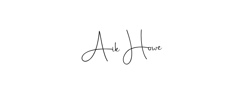 Make a beautiful signature design for name Aik Howe. With this signature (Andilay-7BmLP) style, you can create a handwritten signature for free. Aik Howe signature style 4 images and pictures png