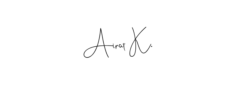 You should practise on your own different ways (Andilay-7BmLP) to write your name (Airat K.) in signature. don't let someone else do it for you. Airat K. signature style 4 images and pictures png