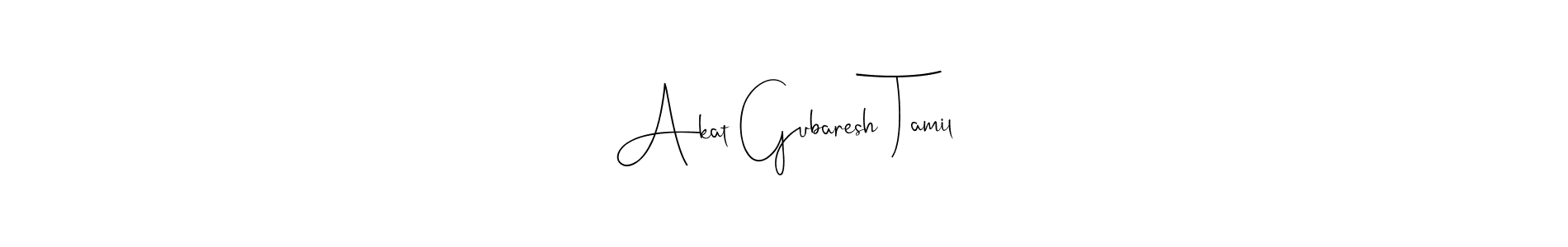 How to make Akat Gubaresh Tamil name signature. Use Andilay-7BmLP style for creating short signs online. This is the latest handwritten sign. Akat Gubaresh Tamil signature style 4 images and pictures png