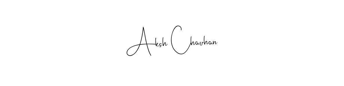 How to make Aksh Chauhan name signature. Use Andilay-7BmLP style for creating short signs online. This is the latest handwritten sign. Aksh Chauhan signature style 4 images and pictures png