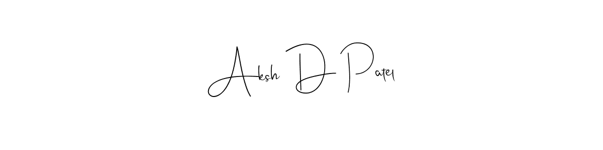 Design your own signature with our free online signature maker. With this signature software, you can create a handwritten (Andilay-7BmLP) signature for name Aksh D Patel. Aksh D Patel signature style 4 images and pictures png