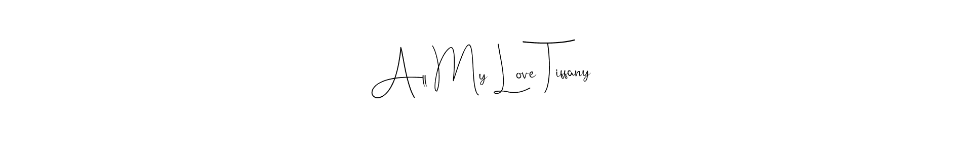 All My Love Tiffany stylish signature style. Best Handwritten Sign (Andilay-7BmLP) for my name. Handwritten Signature Collection Ideas for my name All My Love Tiffany. All My Love Tiffany signature style 4 images and pictures png