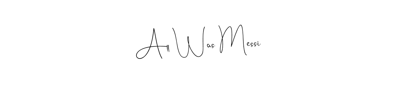 It looks lik you need a new signature style for name All Was Messi. Design unique handwritten (Andilay-7BmLP) signature with our free signature maker in just a few clicks. All Was Messi signature style 4 images and pictures png