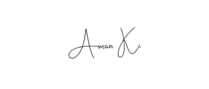 Create a beautiful signature design for name Aman K.. With this signature (Andilay-7BmLP) fonts, you can make a handwritten signature for free. Aman K. signature style 4 images and pictures png