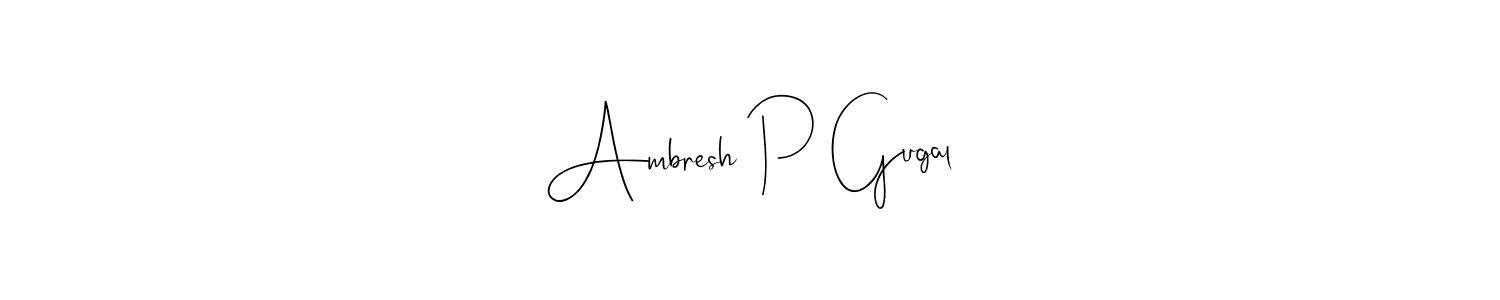 How to make Ambresh P Gugal signature? Andilay-7BmLP is a professional autograph style. Create handwritten signature for Ambresh P Gugal name. Ambresh P Gugal signature style 4 images and pictures png