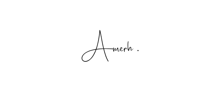 Design your own signature with our free online signature maker. With this signature software, you can create a handwritten (Andilay-7BmLP) signature for name Amerh .. Amerh . signature style 4 images and pictures png