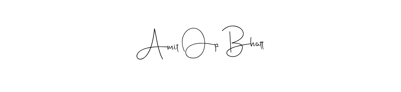 It looks lik you need a new signature style for name Amit Op Bhatt. Design unique handwritten (Andilay-7BmLP) signature with our free signature maker in just a few clicks. Amit Op Bhatt signature style 4 images and pictures png