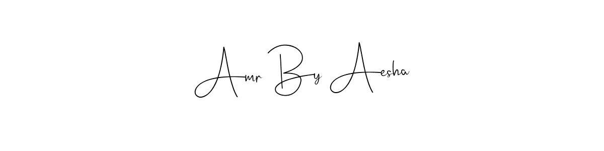 How to make Amr By Aesha signature? Andilay-7BmLP is a professional autograph style. Create handwritten signature for Amr By Aesha name. Amr By Aesha signature style 4 images and pictures png