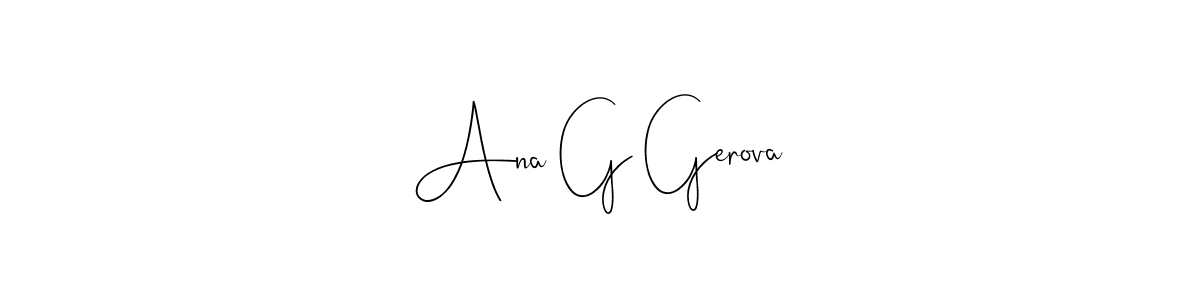 Also You can easily find your signature by using the search form. We will create Ana G Gerova name handwritten signature images for you free of cost using Andilay-7BmLP sign style. Ana G Gerova signature style 4 images and pictures png