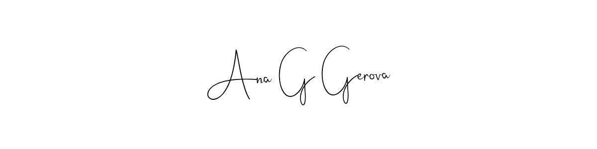 Also You can easily find your signature by using the search form. We will create Ana G Gerova name handwritten signature images for you free of cost using Andilay-7BmLP sign style. Ana G Gerova signature style 4 images and pictures png