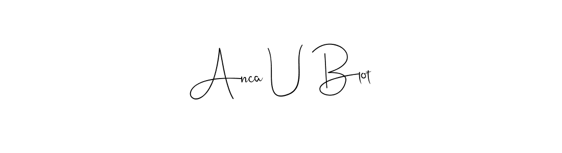 How to make Anca U Blot name signature. Use Andilay-7BmLP style for creating short signs online. This is the latest handwritten sign. Anca U Blot signature style 4 images and pictures png