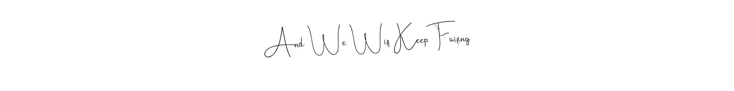Similarly Andilay-7BmLP is the best handwritten signature design. Signature creator online .You can use it as an online autograph creator for name And We Will Keep Failing. And We Will Keep Failing signature style 4 images and pictures png