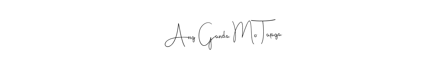 Design your own signature with our free online signature maker. With this signature software, you can create a handwritten (Andilay-7BmLP) signature for name Ang Ganda Mo Talaga. Ang Ganda Mo Talaga signature style 4 images and pictures png