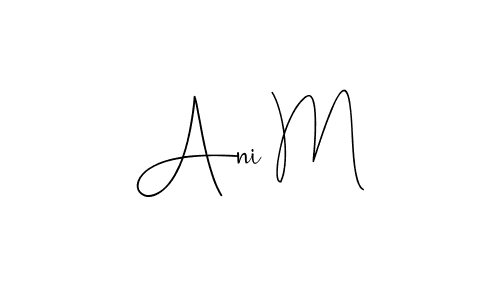 How to make Ani M signature? Andilay-7BmLP is a professional autograph style. Create handwritten signature for Ani M name. Ani M signature style 4 images and pictures png