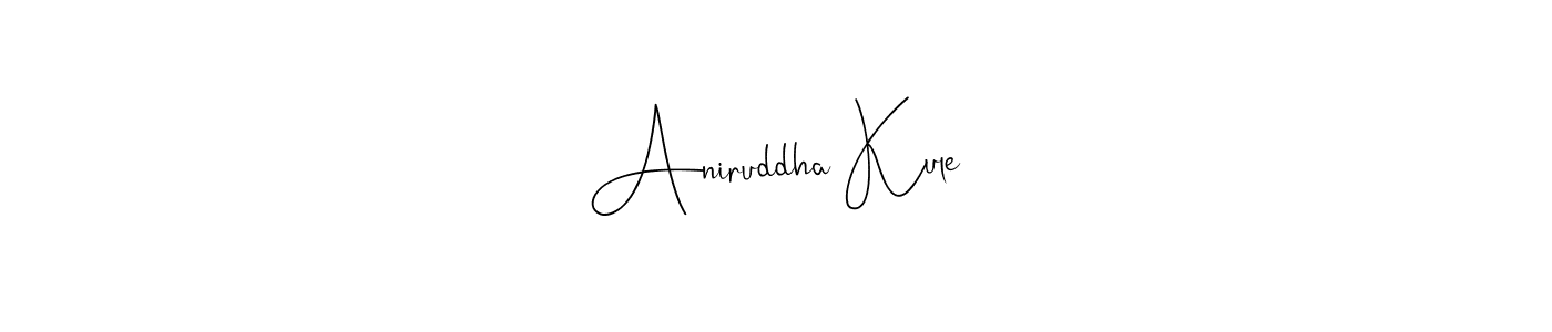 Make a short Aniruddha Kule signature style. Manage your documents anywhere anytime using Andilay-7BmLP. Create and add eSignatures, submit forms, share and send files easily. Aniruddha Kule signature style 4 images and pictures png