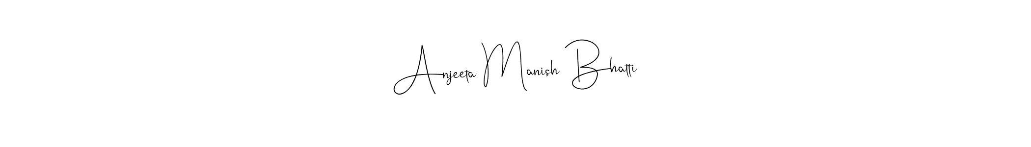 How to make Anjeeta Manish Bhatti name signature. Use Andilay-7BmLP style for creating short signs online. This is the latest handwritten sign. Anjeeta Manish Bhatti signature style 4 images and pictures png