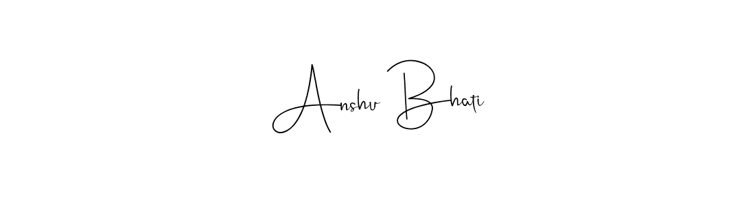 You should practise on your own different ways (Andilay-7BmLP) to write your name (Anshu Bhati) in signature. don't let someone else do it for you. Anshu Bhati signature style 4 images and pictures png